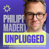 Philipp Maderthaner Unplugged | Der Podcast für Business, Mindset und Erfolg