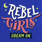 Rebel Girls: Dream On
