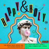 Happy and Holy Podcast | Finding Joy in Faith & Culture with Social Commentaries & Trending News - Advice for Modern Day Chri