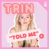 Trin Told Me